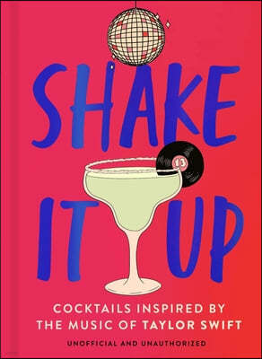 Shake It Up: Delicious Cocktails Inspired by the Music of Taylor Swift