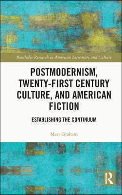 Postmodernism, Twenty-First Century Culture, and American Fiction