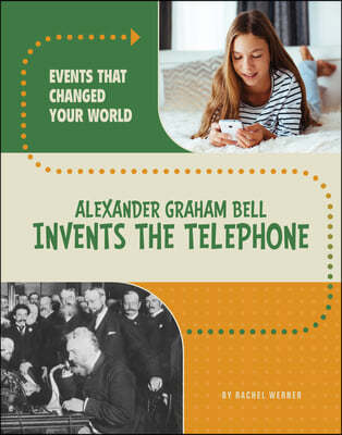Alexander Graham Bell Invents the Telephone