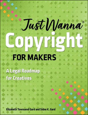 Just Wanna Copyright for Makers: A Legal Roadmap for Creatives