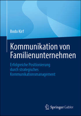 Kommunikation Von Familienunternehmen: Erfolgreiche Positionierung Durch Strategisches Kommunikationsmanagement