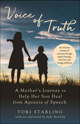 Voice of Truth: A Mother's Journey to Help Her Son Heal from Apraxia of Speech