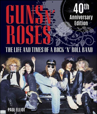Guns N' Roses: The Life and Times of a Rock N' Roll Band