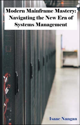 Modern Mainframe Mastery: Navigating the New Era of Systems Management