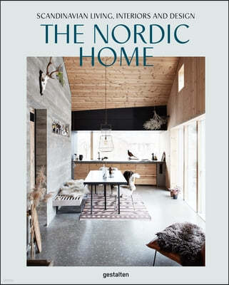 The Nordic Home: Scandinavian Living, Interiors and Design