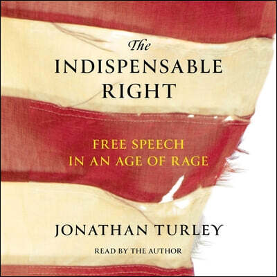 The Indispensable Right: Free Speech in an Age of Rage