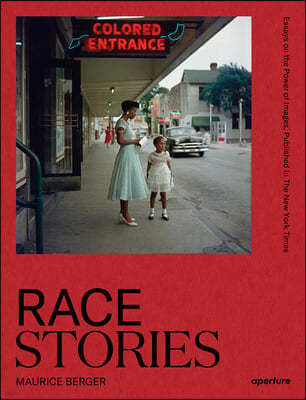 Race Stories: Essays on the Power of Images: By Maurice Berger