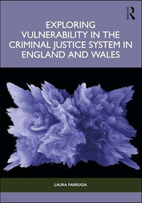 Exploring Vulnerability in the Criminal Justice System in England and Wales