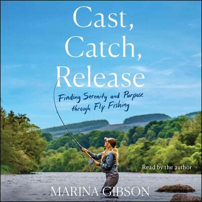 Cast, Catch, Release: Finding Serenity and Purpose Through Fly Fishing