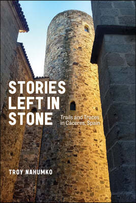 Stories Left in Stone: Trails and Traces in Cáceres, Spain