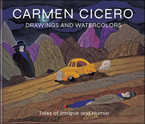 Carmen Cicero: Drawings and Watercolors: Tales of Intrigue, Danger, and Humor