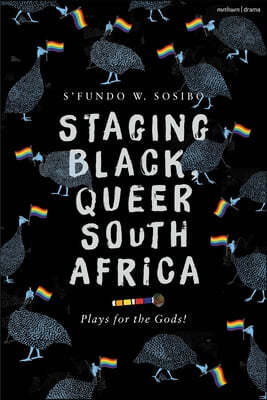 Staging Black, Queer South Africa: Plays for the Gods!