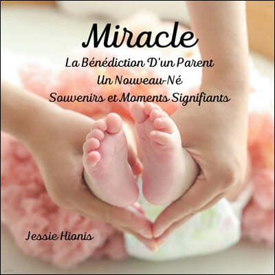 Miracle, La Bénédiction D'un Parent, Un Nouveau-Né, Souvenirs et Moments Signifiants,