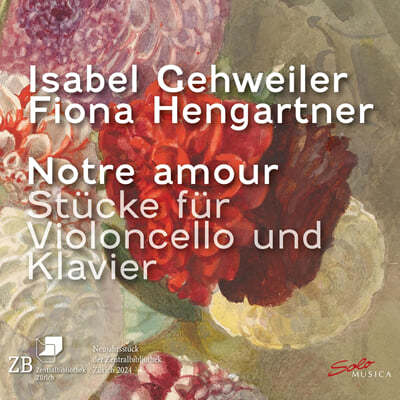 Isabel Gehweiler / Fiona Hengartner  /  / 丣 / ̳: ÿ  (Notre amour - Pieces for violoncello and piano)