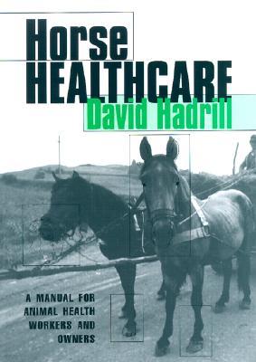 Horse Healthcare: A Manual for Animal Health Workers and Owners