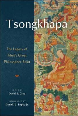 Tsongkhapa: The Legacy of Tibet's Great Philosopher-Saint