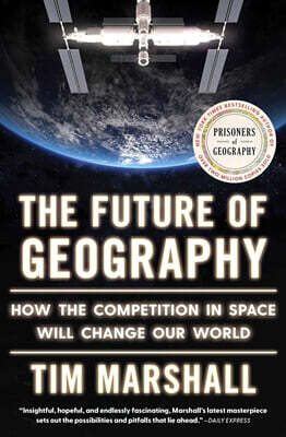 The Future of Geography: How the Competition in Space Will Change Our World