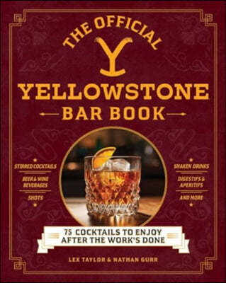 The Official Yellowstone Bar Book: 75 Cocktails to Enjoy After the Work's Done