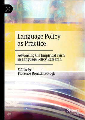 Language Policy as Practice: Advancing the Empirical Turn in Language Policy Research