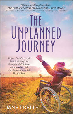 The Unplanned Journey: Hope, Comfort, and Practical Help for Parents of Children with Intellectual and Developmental Disabilities