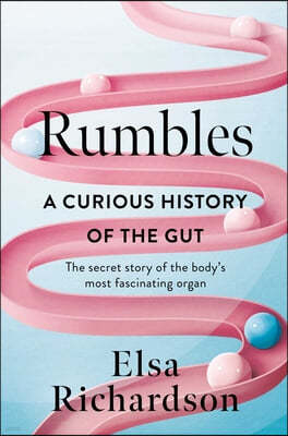 Rumbles: A Curious History of the Gut: The Secret Story of the Body's Most Fascinating Organ