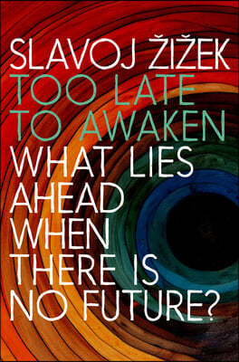 Too Late to Awaken: What Lies Ahead When There Is No Future