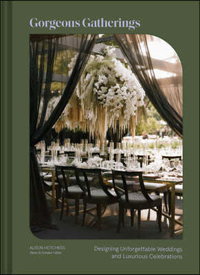 Gorgeous Gatherings: Designing Unforgettable Weddings and Luxurious Celebrations