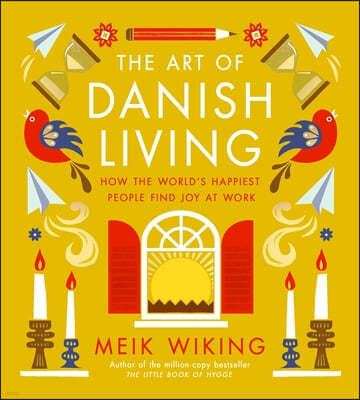 The Art of Danish Living: How the World's Happiest People Find Joy at Work