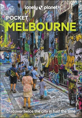 Lonely Planet Pocket Melbourne: Discover Twice the City in Half the Time Top Sights Maps & Walking Tours Covers City Centre, Southbank, Fitzroy, Colli