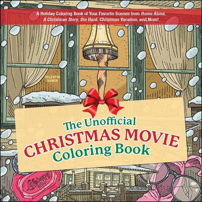 The Unofficial Christmas Movie Coloring Book: A Holiday Coloring Book of Your Favorite Scenes from Home Alone, a Christmas Story, Die Hard, Christmas