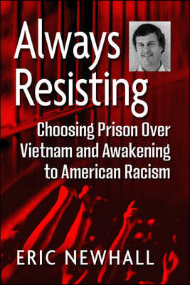 Always Resisting: Choosing Prison Over Vietnam and Awakening to American Racism