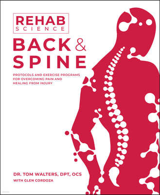 Rehab Science: Back and Spine: Protocols and Exercise Programs for Overcoming Pain and Healing from Injury