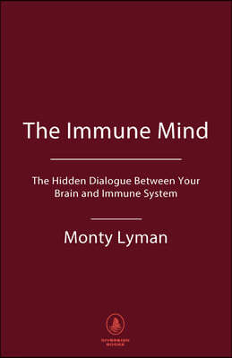 The Immune Mind: The Hidden Dialogue Between Your Brain and Immune System.