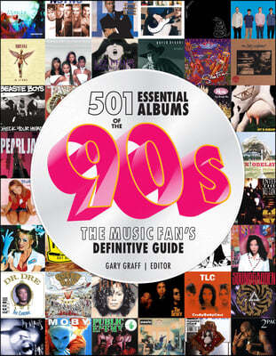 501 Essential Albums of the '90s: The Music Fan's Definitive Guide