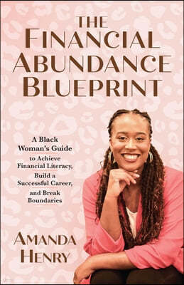The Financial Abundance Blueprint: A Black Woman's Guide to Achieve Financial Literacy, Build a Successful Career, and Break Boundaries