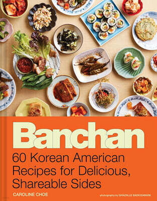 Banchan: 60 Korean American Recipes for Delicious, Shareable Sides