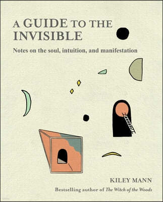 Guide to the Invisible: Notes on the Soul, Intuition, and Manifestation