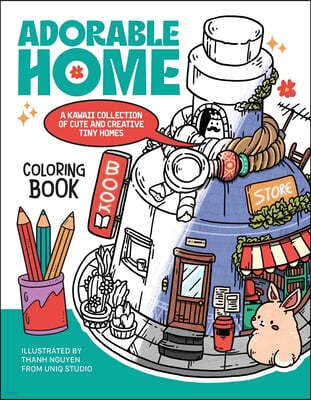 Adorable Home Coloring Book: A Kawaii Collection of Cute and Creative Tiny Homes (Coloring Book for Adults)