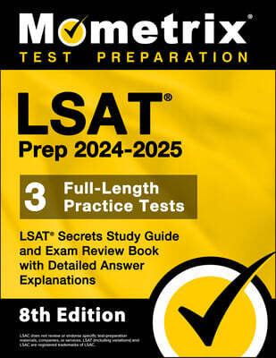 LSAT Prep 2024-2025 - 3 Full-Length Practice Tests, LSAT Secrets Study Guide and Exam Review Book with Detailed Answer Explanations: [8th Edition]