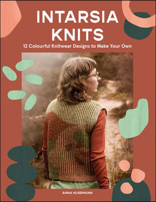 Intarsia Knits: 12 Colourful Knitwear Designs to Make Your Own