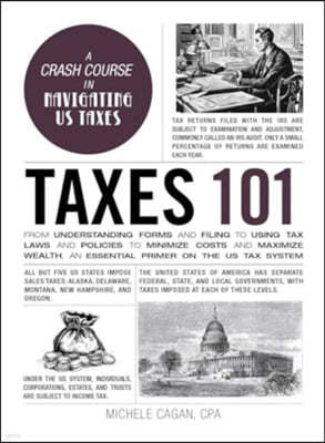 Taxes 101: From Understanding Forms and Filing to Using Tax Laws and Policies to Minimize Costs and Maximize Wealth, an Essential