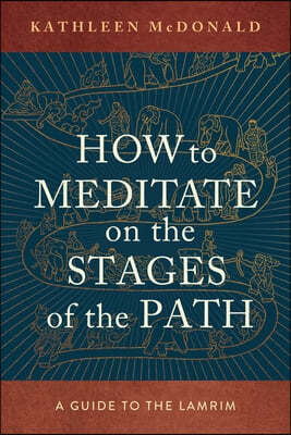 How to Meditate on the Stages of the Path: A Guide to the Lamrim