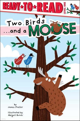 Two Birds . . . and a Moose: Ready-To-Read Level 1