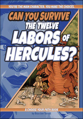 Can You Survive the Twelve Labors of Hercules?: A Choose Your Path Book