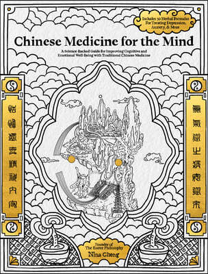 Chinese Medicine for the Mind: A Science-Backed Guide to Improving Mental Health with Traditional Chinese Medicine