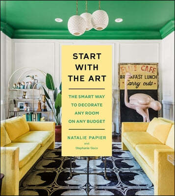 Start with the Art: The Smart Way to Decorate Any Room on Any Budget