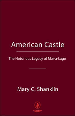 American Castle: The Notorious Legacy of Mar-A-Lago