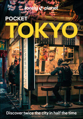 Lonely Planet Pocket Tokyo: Discover Twice the City in Half the Time Top Sights Maps & Walking Tours Covers Marunouchi & Nihombashi, Ginza & Tsukiji,