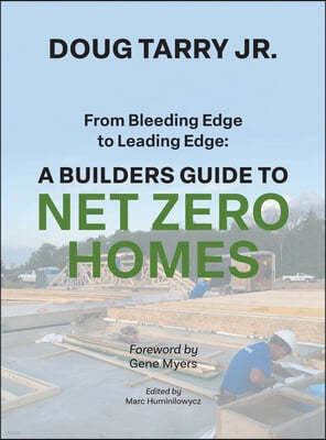 From Bleeding Edge to Leading Edge: A Builders Guide to Net Zero Homes