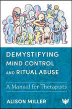 Demystifying Mind Control and Ritual Abuse: A Manual for Therapists